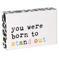 'Born to Stand Out' Colorful Box Sign