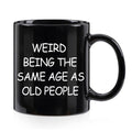 Weird Being The Same Age As Old People Mug, Birthday Gifts for Men, Unique Funny Gift Ideas for Grandpa Dad Father Husband Him from Daughter Son Friends 11 Ounce Black