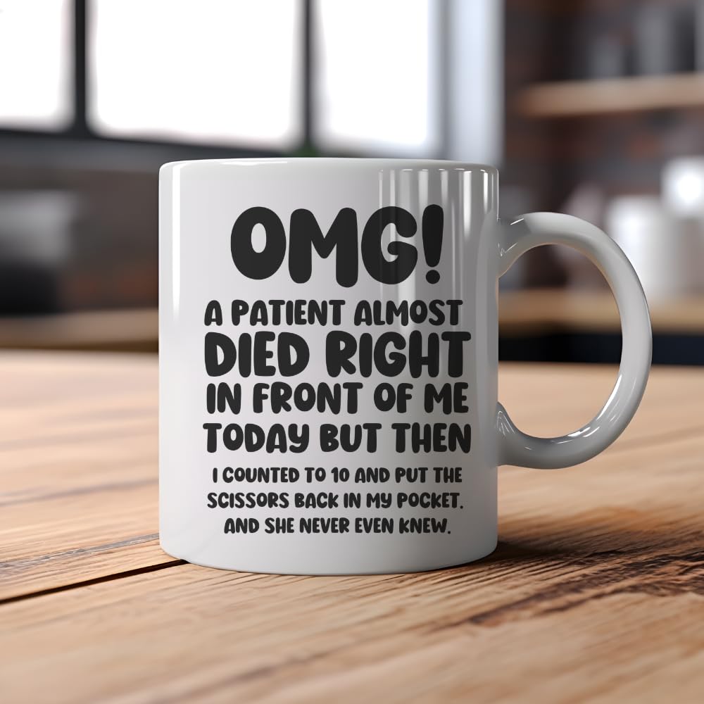 MissDaisy-Unique Nurse & Doctor Gift - 'OMG! A Patient Almost Died Right In Front Of Me Today' Coffee Mug - Funny & Sarcastic Mug - Gift For Doctors & Nurses