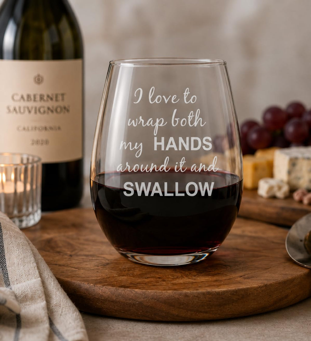 C M I Love to Wrap Both My Hands Around It and Swallow Stemless Wine Glass