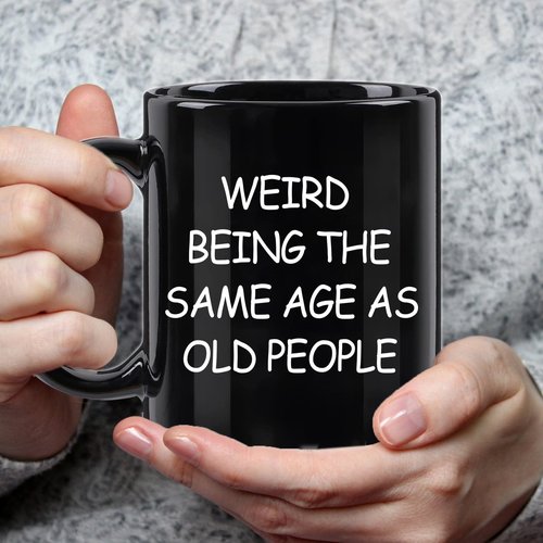 Weird Being The Same Age As Old People Mug, Birthday Gifts for Men, Unique Funny Gift Ideas for Grandpa Dad Father Husband Him from Daughter Son Friends 11 Ounce Black