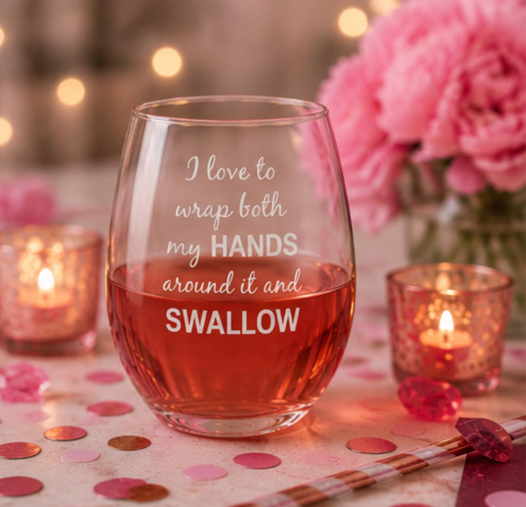 C M I Love to Wrap Both My Hands Around It and Swallow Stemless Wine Glass