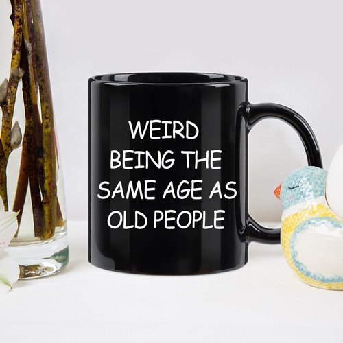 Weird Being The Same Age As Old People Mug, Birthday Gifts for Men, Unique Funny Gift Ideas for Grandpa Dad Father Husband Him from Daughter Son Friends 11 Ounce Black