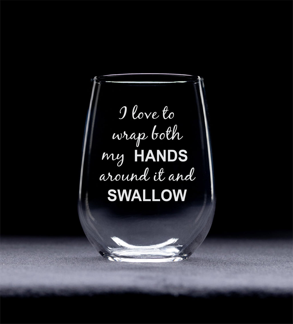 C M I Love to Wrap Both My Hands Around It and Swallow Stemless Wine Glass
