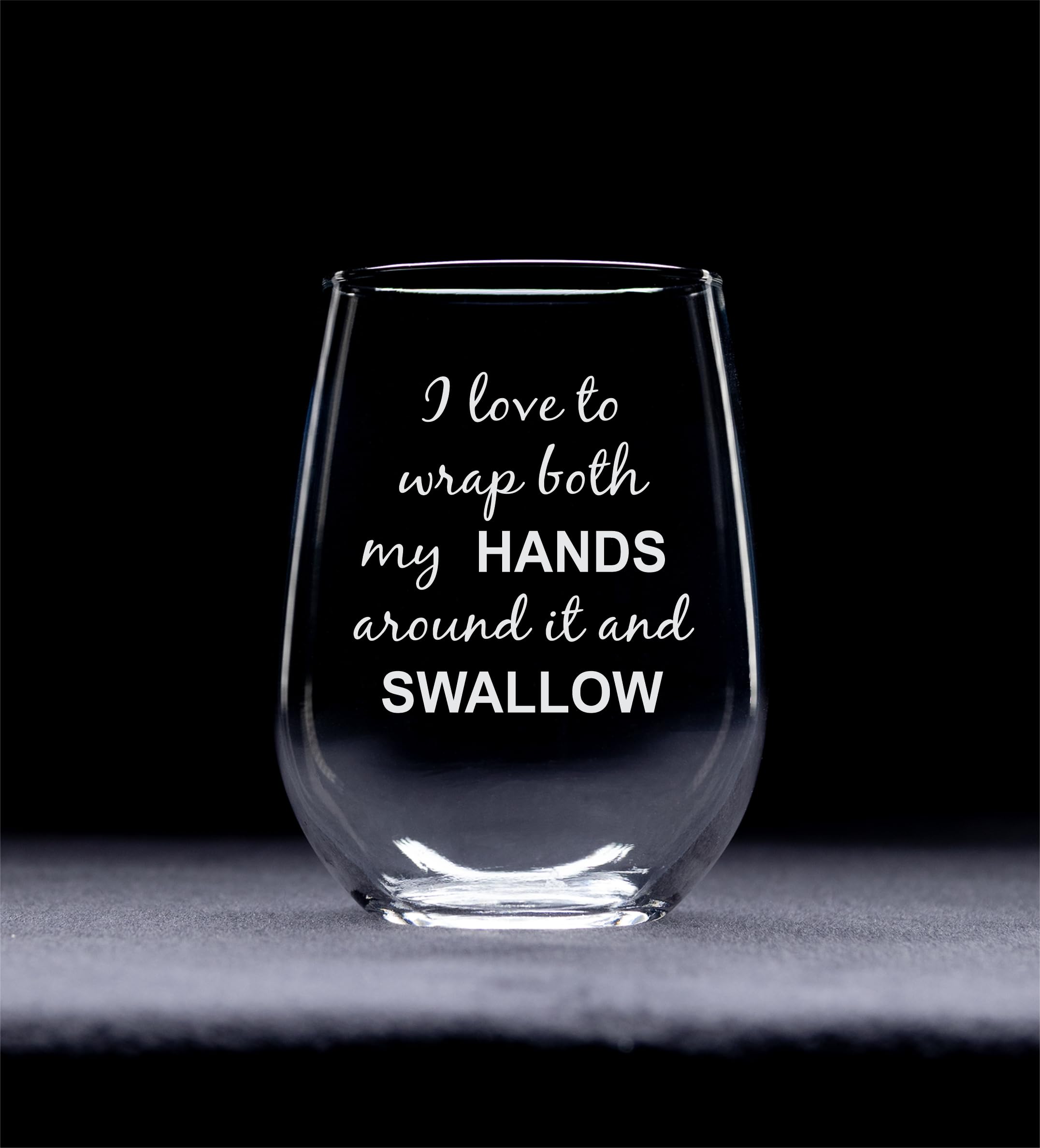 C M I Love to Wrap Both My Hands Around It and Swallow Stemless Wine Glass