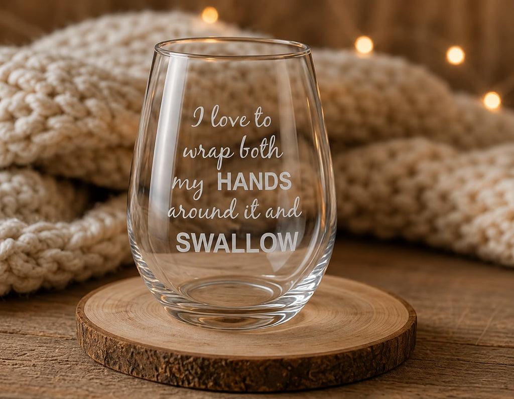 C M I Love to Wrap Both My Hands Around It and Swallow Stemless Wine Glass