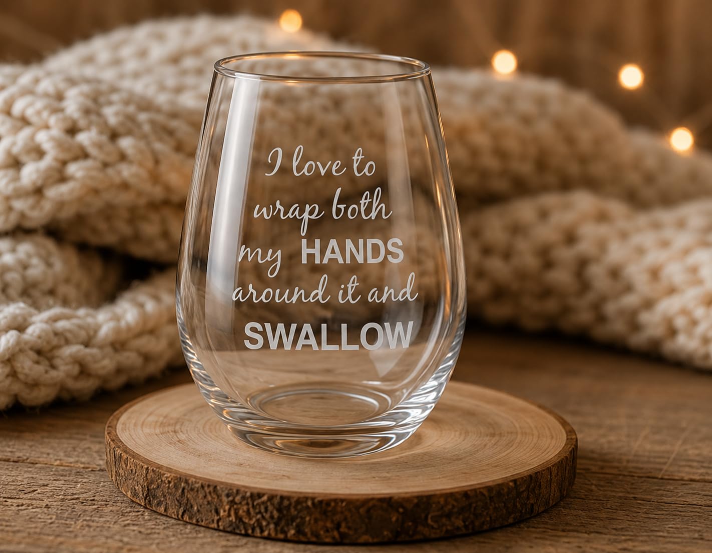 C M I Love to Wrap Both My Hands Around It and Swallow Stemless Wine Glass