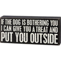 Primitives by Kathy If The Dog Is Bothering You I Can Give You A Treat And Put You Outside Home Décor Sign Set