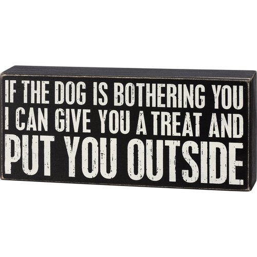 Primitives by Kathy If The Dog Is Bothering You I Can Give You A Treat And Put You Outside Home Décor Sign Set