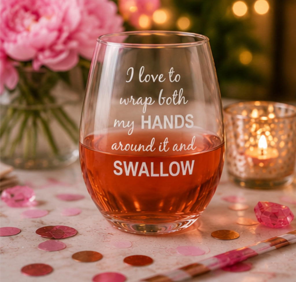 C M I Love to Wrap Both My Hands Around It and Swallow Stemless Wine Glass