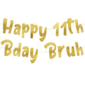 Happy 11th Bday Bruh Gold Glitter Banner -11th Birthday Party Supplies, Ideas, Gifts and Decorations