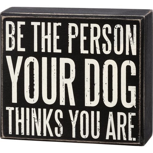 Primitives by Kathy Be The Person Your Dog Thinks You Are Home Décor Sign