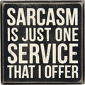 Primitives by Kathy Classic Box Sign, 4" x 4", Sarcasm is Just One Service That I Offer,Black/white