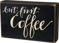Primitives by Kathy Box Sign, But First Coffee