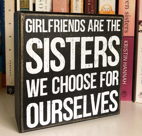 Primitives by Kathy Girlfriends Are The Sisters We Choose For Ourselves Home Décor Sign