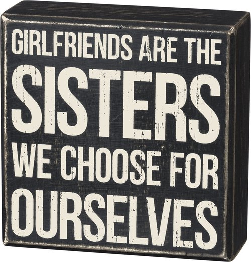 Primitives by Kathy Girlfriends Are The Sisters We Choose For Ourselves Home Décor Sign