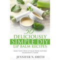 DIY Lip Balm Recipe Book: 50 Simple Natural Homemade Skincare Guides