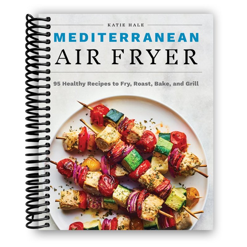 Mediterranean Air Fryer Cookbook: 95 Healthy Recipes - Spiral Bound