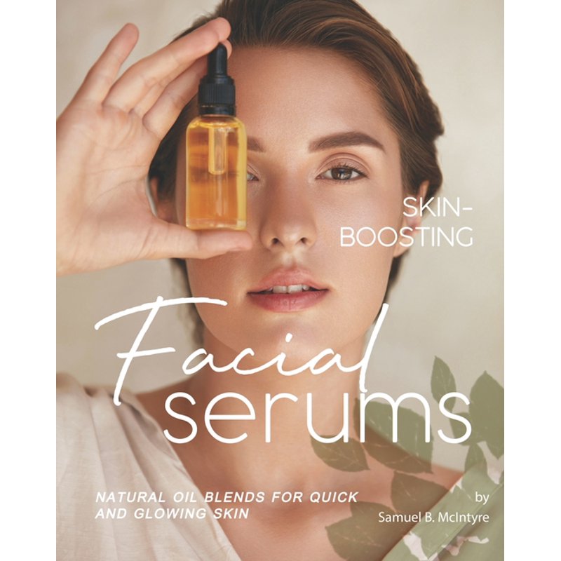 Skin-Boosting Facial Serums: Natural Oil Blends for Glowing Skin