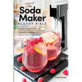 SodaStream Recipe Book - 101 Natural Syrup Recipes for Healthy Homemade Sodas