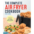 The Complete Air Fryer Cookbook: Easy Recipes to Fry, Bake, Grill, and Roast